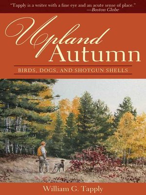 Upland Autumn: Birds, Dogs, and Shotgun Shells - ebook